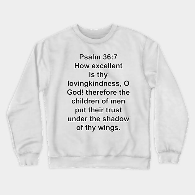 Psalm 36:7  King James Version (KJV) Bible Verse Typography Crewneck Sweatshirt by Holy Bible Verses